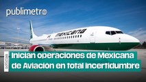 Inicia operaciones Mexicana de Aviación en medio de la incertidumbre