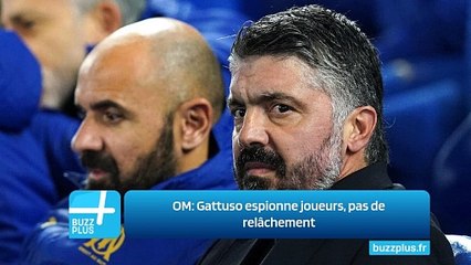 OM: Gattuso espionne joueurs, pas de relâchement