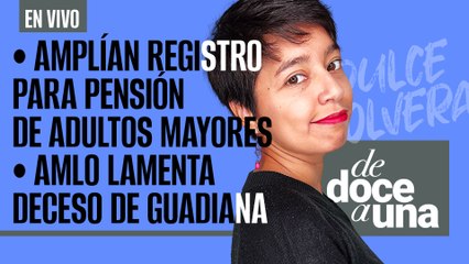 #EnVivo #DeDoceAUna ¬ AMLO lamenta deceso de Guadiana ¬ Amplían registro para pensión de adultos