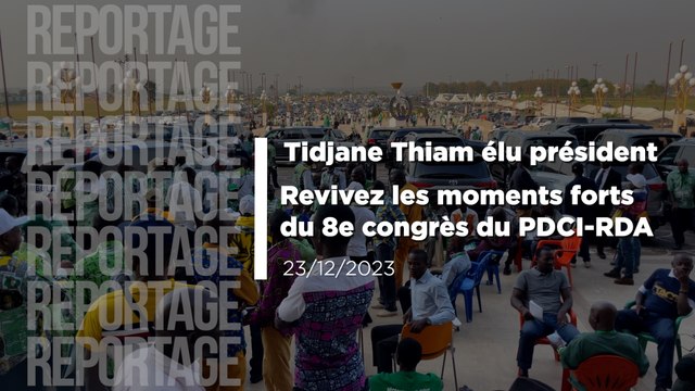 Tidjane Thiam élu président: Revivez les moments forts du 8e congrès du pdci-rda