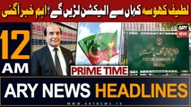 ARY News 12 AM Headlines 27th Dec 2023 | Latif Khosa’s nomination papers from NA-122 approved