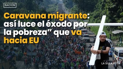 Caravana migrante: así luce el éxodo por la pobreza” que va hacia EU
