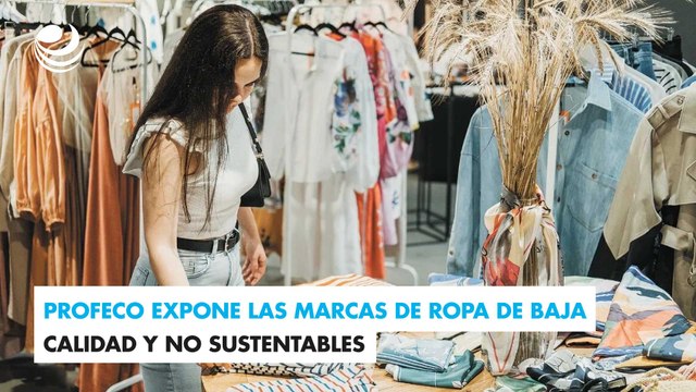 Profeco expone las marcas de ropa de baja calidad y no sustentables