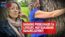 Babaeng problemado sa lovelife, may kakaibang nakarelasyon?! | GMA Integrated Newsfeed