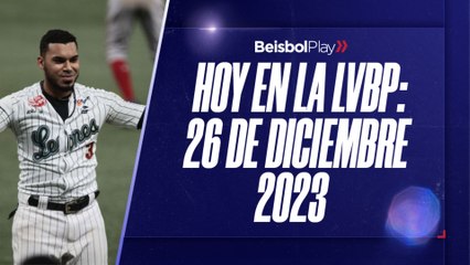 Hoy en la LVBP | 26 de diciembre 2023