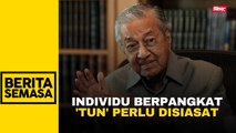 Rasuah: Individu berpangkat 'Tun' juga perlu disiasat, direman - Tun Mahathir