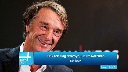 Erik ten Hag renvoyé, Sir Jim Ratcliffe sérieux