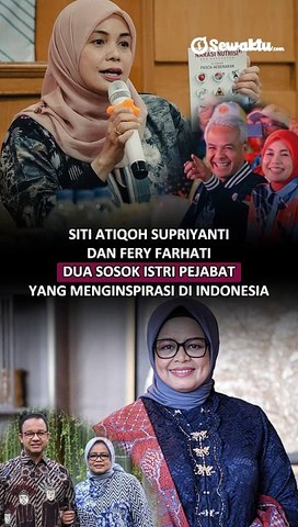 Siti Atiqoh Supriyanti dan Fery Farhati Dua Sosok Istri Pejabat yang Menginspirasi di Indonesia