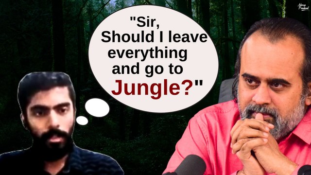 Sir, Should I leave everything and live in Jungle? || Acharya Prashant, with BITS Pilani (2022)