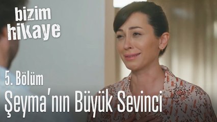 Şeyma'nın büyük sevinci - Bizim Hikaye 5. Bölüm
