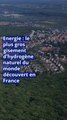 Energie : le plus gros gisement d’hydrogène naturel du monde découvert en France