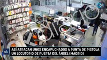 Así atracan unos encapuchados a punta de pistola un locutorio de Puerta del Ángel (Madrid)