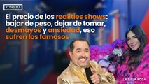 El precio de los realities shows: bajar de peso, dejar de tomar, desmayos y ansiedad, eso sufren los famosos