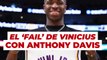 El 'fail' de Vinicius con Anthony Davis