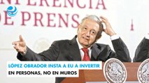 López Obrador insta a EU a invertir en personas, no en muros