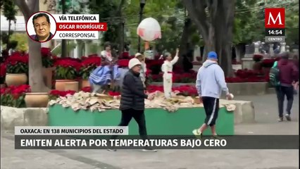 Emiten alerta por bajas temperaturas en 138 municipios de Oaxaca