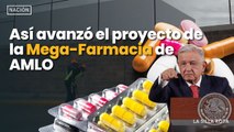 Así avanzó el proyecto de la Mega-Farmacia de #amlo