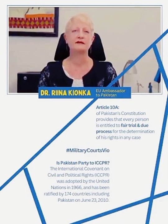 Rina Kiokka EU Ambassador to Pakistan point of view on trials of civilians in Military courts which is the violation of Article 10A of Pakistan’s Constitution.