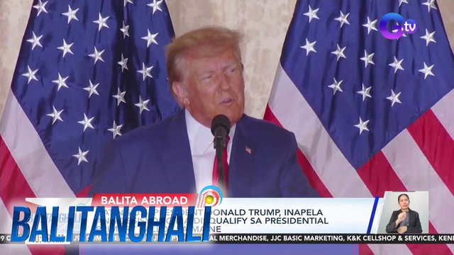 Dating U.S. President Donald Trump, inapela ang desisyong ma-disqualify sa Presidential Primary Ballot sa Maine | BT
