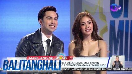 Derrick Monasterio at Elle Villanueva, mas driven at inspired na gawin ang revenge drama na "Makiling" | BT