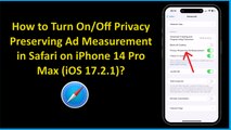 How to Turn On/Off Privacy Preserving Ad Measurement in Safari on iPhone 14 Pro Max (iOS 17.2.1)?
