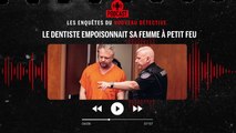Enquête Nouveau Détective : le dentiste empoisonnait sa femme à petit feu