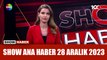 Show Ana Haber 28 Aralık 2023