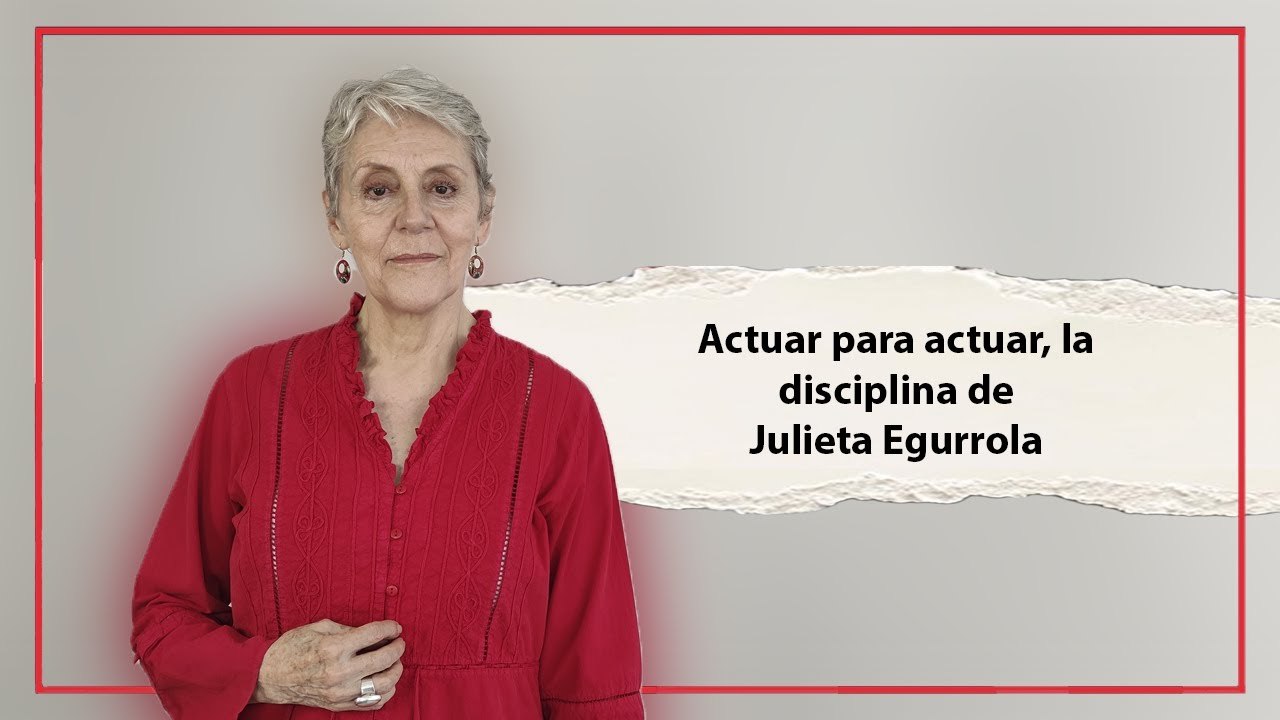 Actuar para actuar, la disciplina de Julieta Egurrola