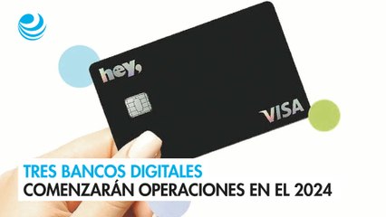 Tres bancos digitales comenzarán operaciones en el 2024