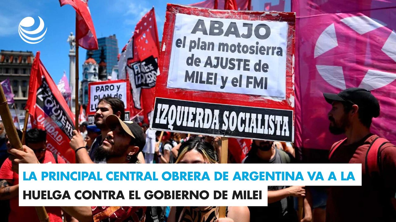 La principal central obrera de Argentina va a la huelga contra el gobierno de Milei