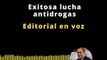 Editorial | Exitosa lucha antidrogas