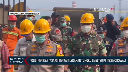 下载视频: Polisi Periksa 17 Saksi Terkait Ledakan Tungku Smelter PT ITSS Morowali