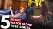 Top 5 WATCH ALONE Web Series in HINDI_Eng on Netflix, Amazon Prime (Part 7)