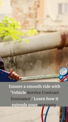 Vehicle Service Contract Insurance Extending Warranty Coverage