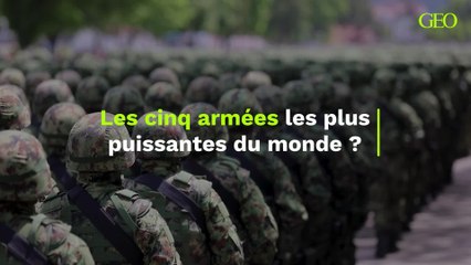 Quelles sont (supposément) les cinq armées les plus puissantes du monde ?