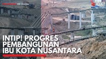 Intip! Progres Pembangunan Ibu Kota Nusantara