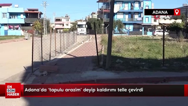 Adana'da 'tapulu arazim' deyip kaldırımı telle çevirdi