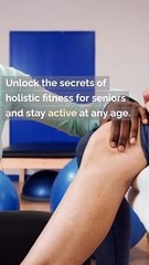 Holistic Fitness for Seniors Stay Active and Vibrant