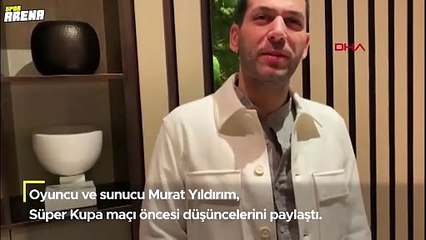 Oyuncu ve sunucu Murat Yıldırım'dan Süper Kupa yorumu