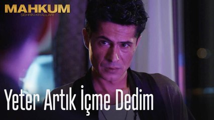 Yeter artık içme dedim