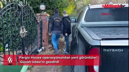 Fergio House operasyonundan yeni görüntüler! 'Günah odası'nı gezdirdi