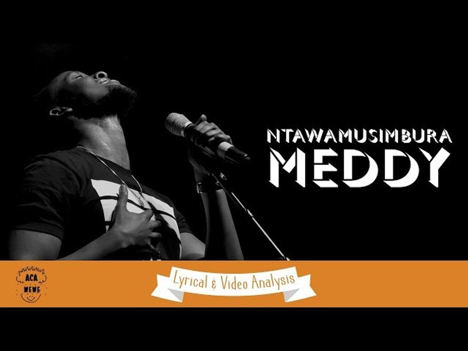 ACA WEWE!!!  Meddy: Isesengura ry'indirimbo "Ntawagusimbura"