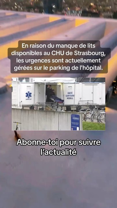 En raison du manque de lits disponibles au CHU de Strasbourg, les urgences sont actuellement gérées sur le parking de l'hôpital.