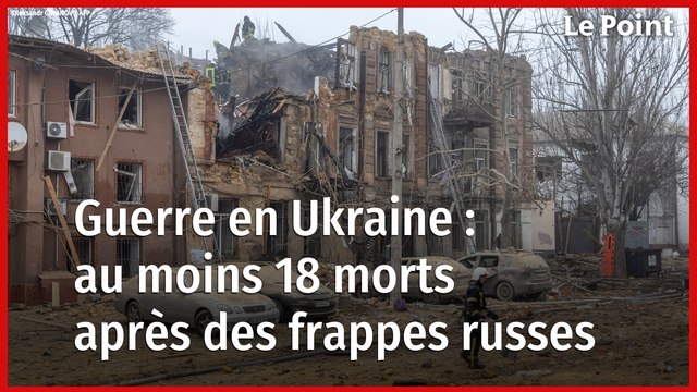 Ukraine : des frappes russes font au moins 18 morts