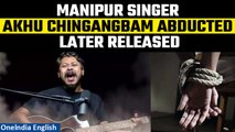 Manipur Violence: Singer-lyricist Akhu Chingangbam abducted; Released later | Oneindia News