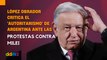 López Obrador critica el 'autoritarismo' de Argentina ante las protestas contra Milei