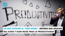 En qué consiste el ‘deep work’, el método que aplican Bill Gates y Elon Musk para la productividad