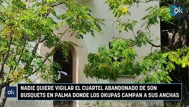 Nadie quiere vigilar el cuartel abandonado de Son Busquets en Palma donde los okupas campan a sus anchas