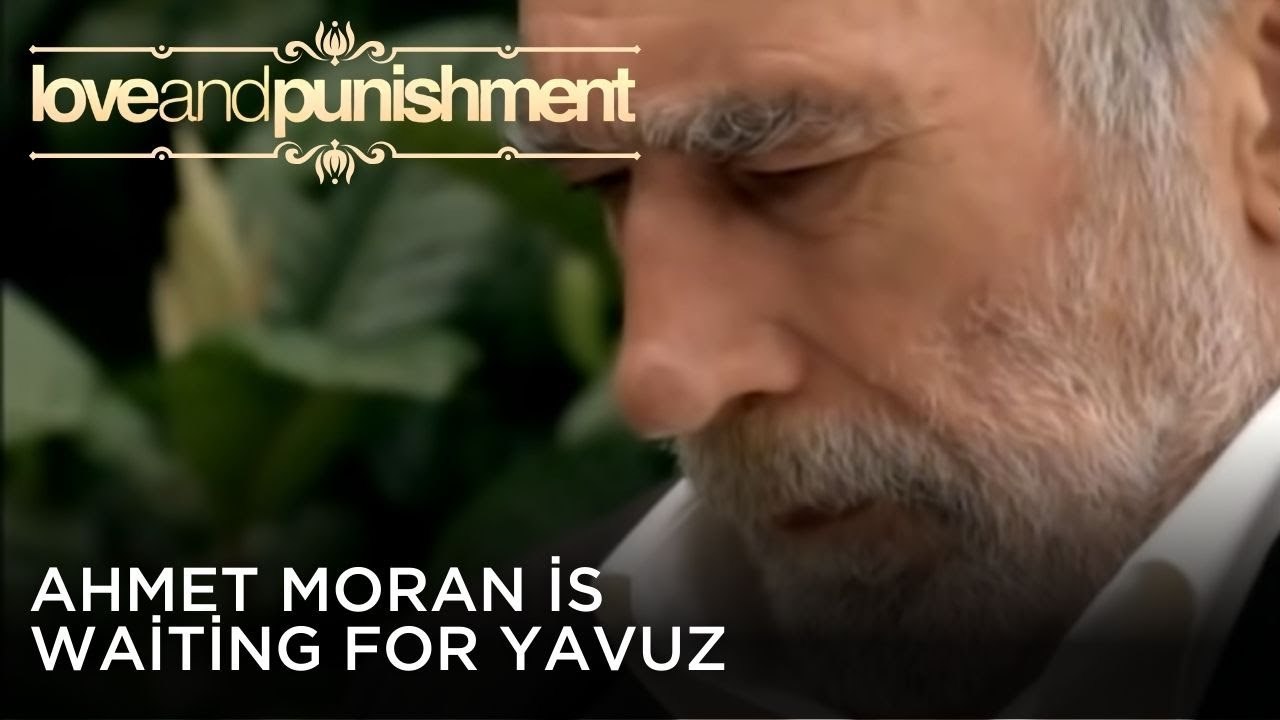 Ahmet Moran is waiting for Yavuz | Love and Punishment - Episode 26