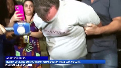 Homem que bateu em mulher por achar que era trans está no cotel